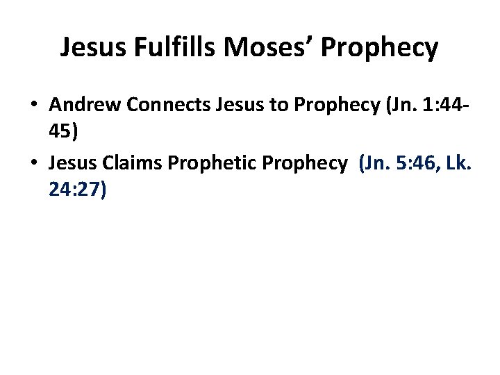 Jesus Fulfills Moses’ Prophecy • Andrew Connects Jesus to Prophecy (Jn. 1: 4445) •