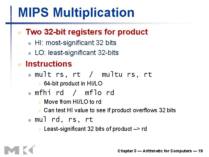 MIPS Multiplication n Two 32 -bit registers for product n n n HI: most-significant MIPS Multiplication n Two 32 -bit registers for product n n n HI: most-significant