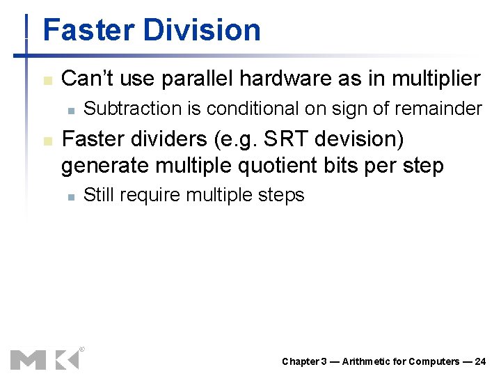 Faster Division n Can’t use parallel hardware as in multiplier n n Subtraction is Faster Division n Can’t use parallel hardware as in multiplier n n Subtraction is