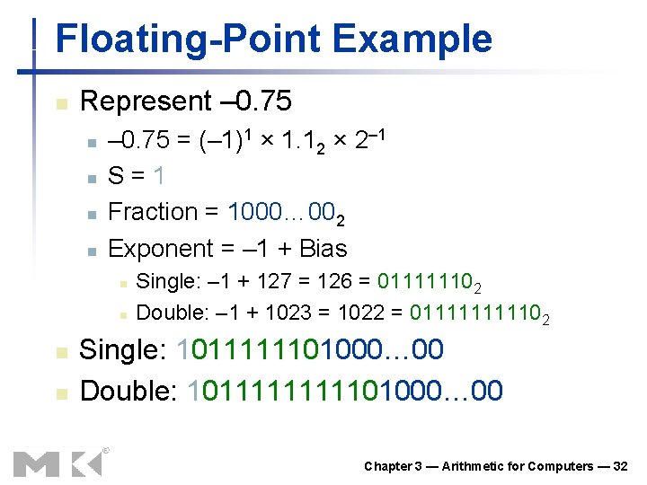 Floating-Point Example n Represent – 0. 75 n n – 0. 75 = (– Floating-Point Example n Represent – 0. 75 n n – 0. 75 = (–