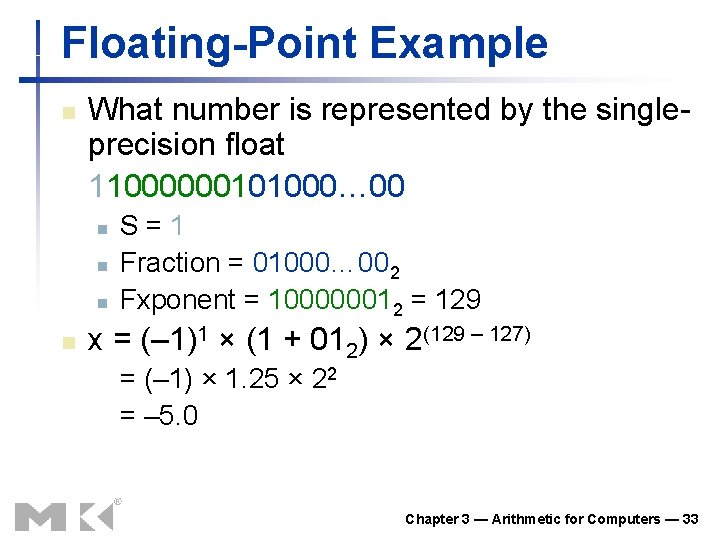 Floating-Point Example n What number is represented by the singleprecision float 11000000101000… 00 n Floating-Point Example n What number is represented by the singleprecision float 11000000101000… 00 n