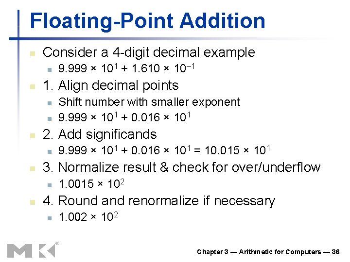 Floating-Point Addition n Consider a 4 -digit decimal example n n 1. Align decimal Floating-Point Addition n Consider a 4 -digit decimal example n n 1. Align decimal