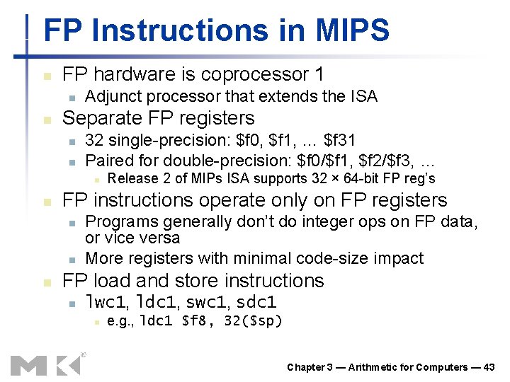 FP Instructions in MIPS n FP hardware is coprocessor 1 n n Adjunct processor FP Instructions in MIPS n FP hardware is coprocessor 1 n n Adjunct processor