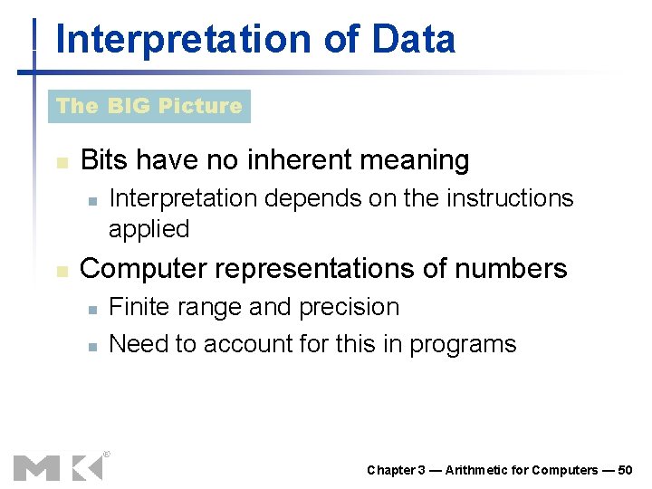 Interpretation of Data The BIG Picture n Bits have no inherent meaning n n Interpretation of Data The BIG Picture n Bits have no inherent meaning n n