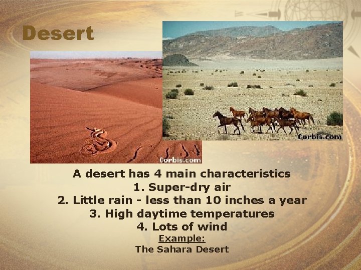 Desert A desert has 4 main characteristics 1. Super-dry air 2. Little rain -