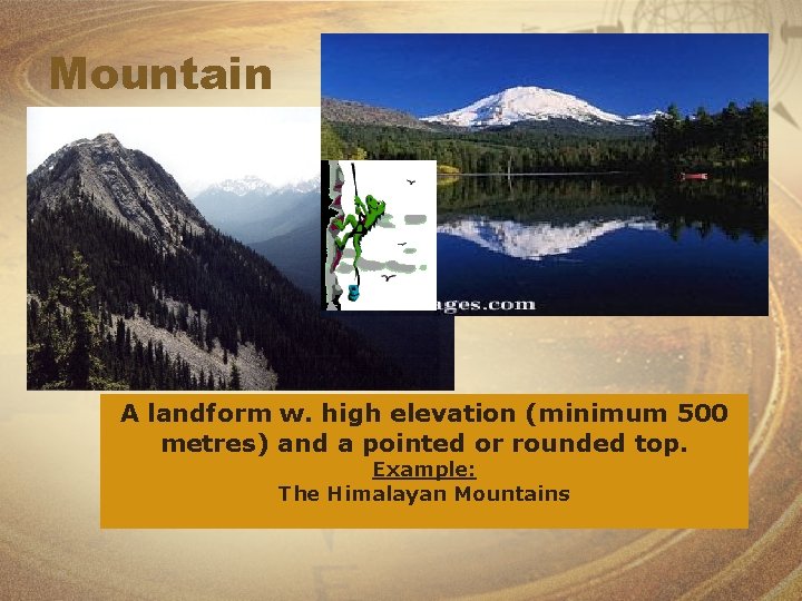 Mountain A landform w. high elevation (minimum 500 metres) and a pointed or rounded