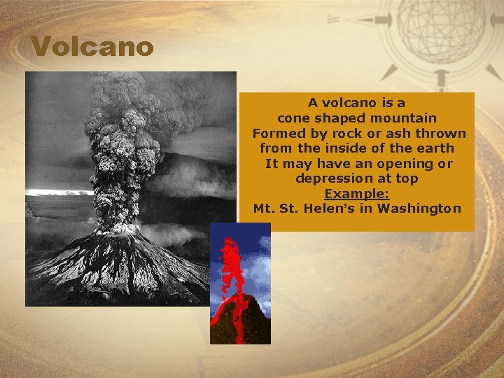 Volcano A volcano is a cone shaped mountain Formed by rock or ash thrown