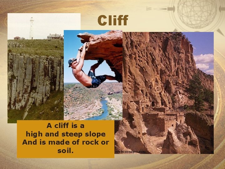 Cliff A cliff is a high and steep slope And is made of rock