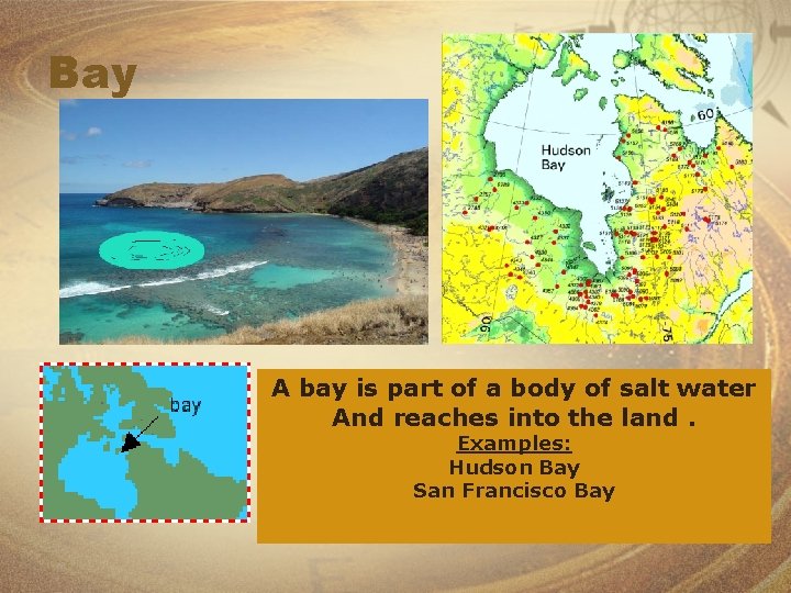 Bay A bay is part of a body of salt water And reaches into