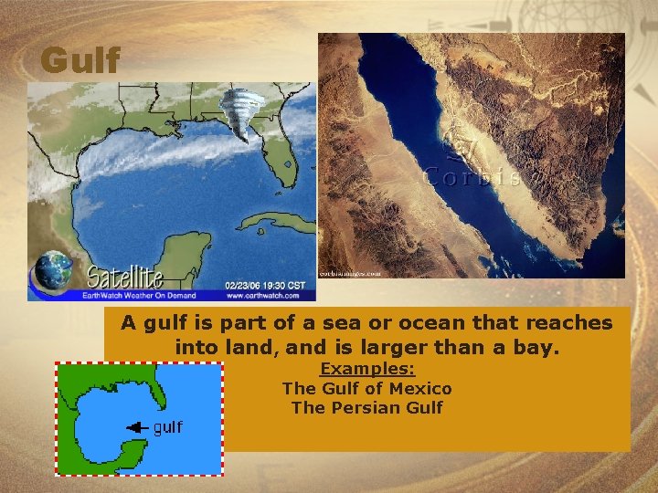 Gulf A gulf is part of a sea or ocean that reaches into land,