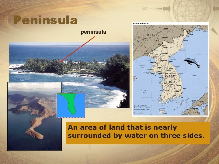 Peninsula peninsula An area of land that is nearly surrounded by water on three