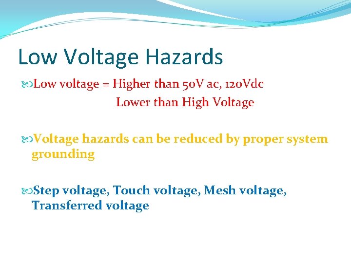 Low Voltage Hazards Low voltage = Higher than 50 V ac, 120 Vdc Lower