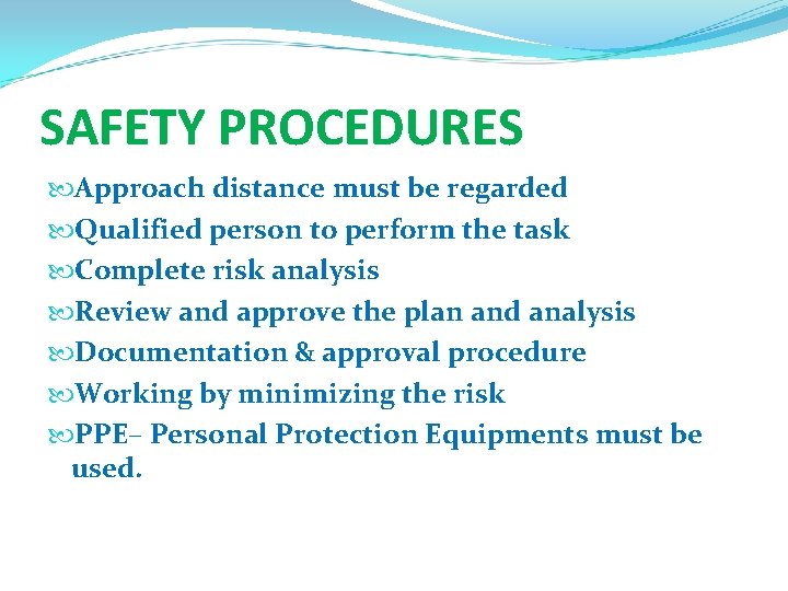 SAFETY PROCEDURES Approach distance must be regarded Qualified person to perform the task Complete