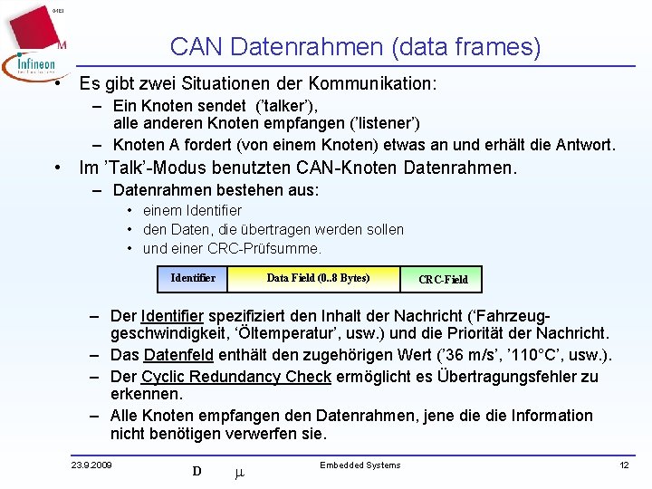 CAN Datenrahmen (data frames) • Es gibt zwei Situationen der Kommunikation: – Ein Knoten