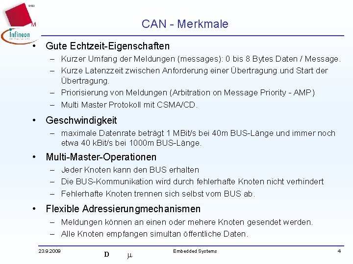 CAN - Merkmale • Gute Echtzeit-Eigenschaften – Kurzer Umfang der Meldungen (messages): 0 bis