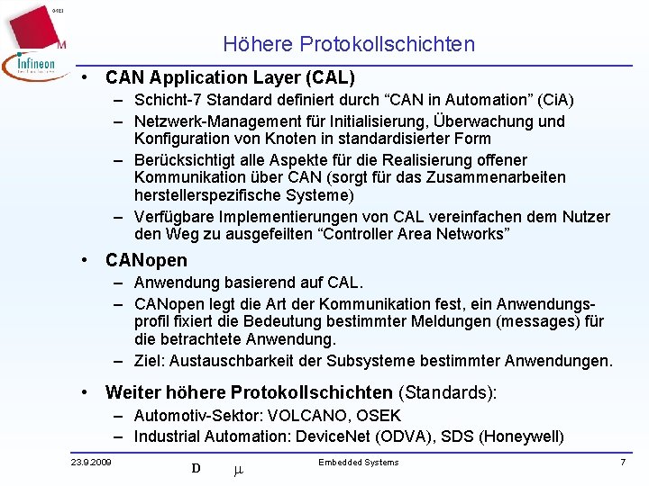 Höhere Protokollschichten • CAN Application Layer (CAL) – Schicht-7 Standard definiert durch “CAN in