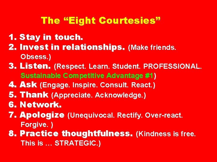 The “Eight Courtesies” 1. Stay in touch. 2. Invest in relationships. (Make friends. Obsess.