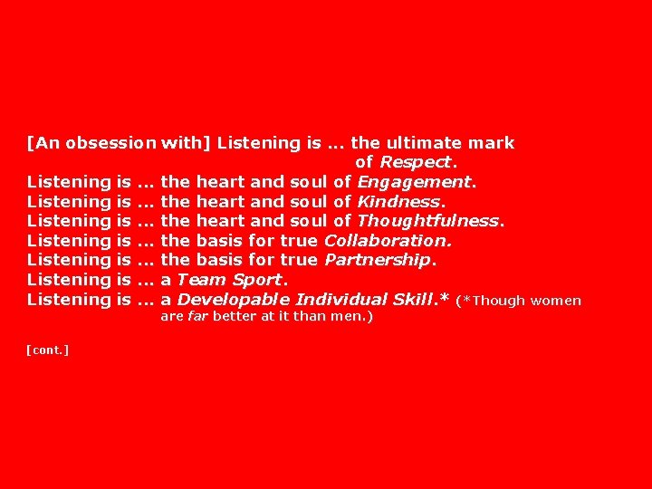 [An obsession with] Listening is. . . the ultimate mark of Respect. Listening is.