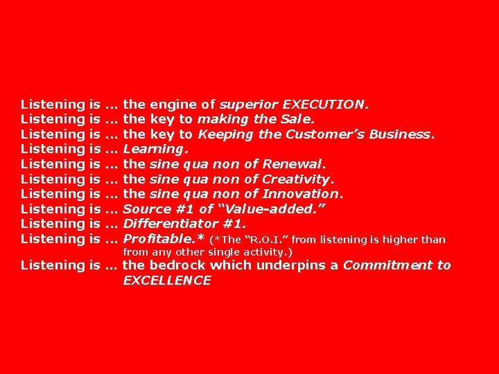 Listening is. . . the engine of superior EXECUTION. Listening is. . . the