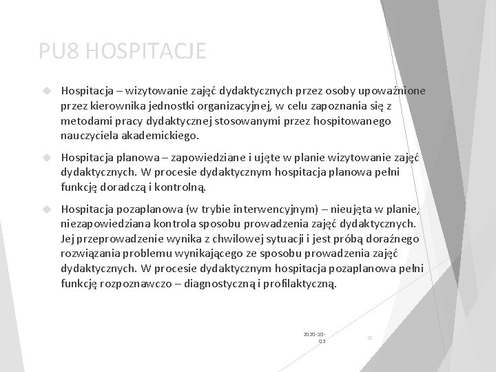 PU 8 HOSPITACJE Hospitacja – wizytowanie zajęć dydaktycznych przez osoby upoważnione przez kierownika jednostki