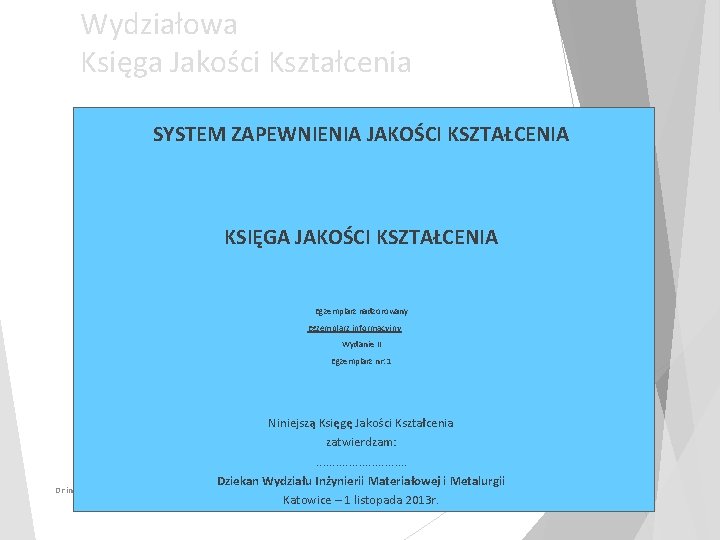 Wydziałowa Księga Jakości Kształcenia SYSTEM ZAPEWNIENIA JAKOŚCI KSZTAŁCENIA KSIĘGA JAKOŚCI KSZTAŁCENIA Egzemplarz nadzorowany Egzemplarz