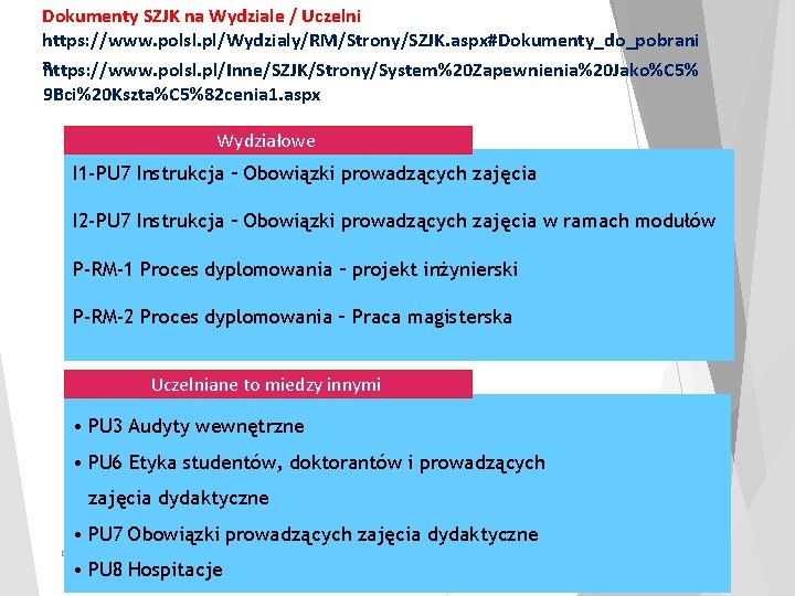Dokumenty SZJK na Wydziale / Uczelni https: //www. polsl. pl/Wydzialy/RM/Strony/SZJK. aspx#Dokumenty_do_pobrani ahttps: //www. polsl.