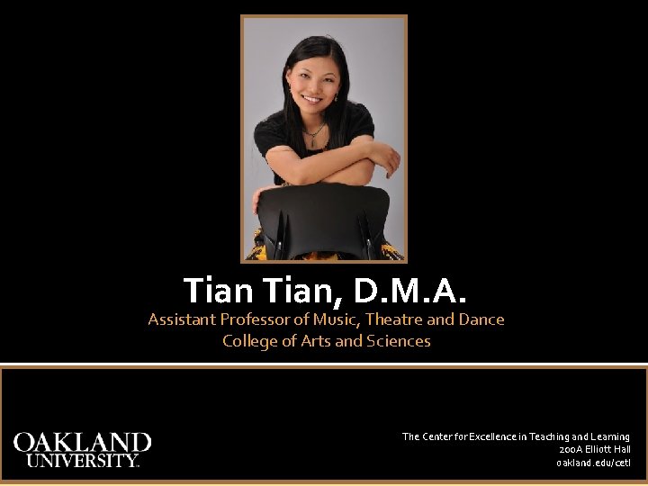 Tian, D. M. A. Assistant Professor of Music, Theatre and Dance College of Arts