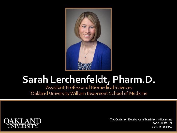 Sarah Lerchenfeldt, Pharm. D. Assistant Professor of Biomedical Sciences Oakland University William Beaumont School