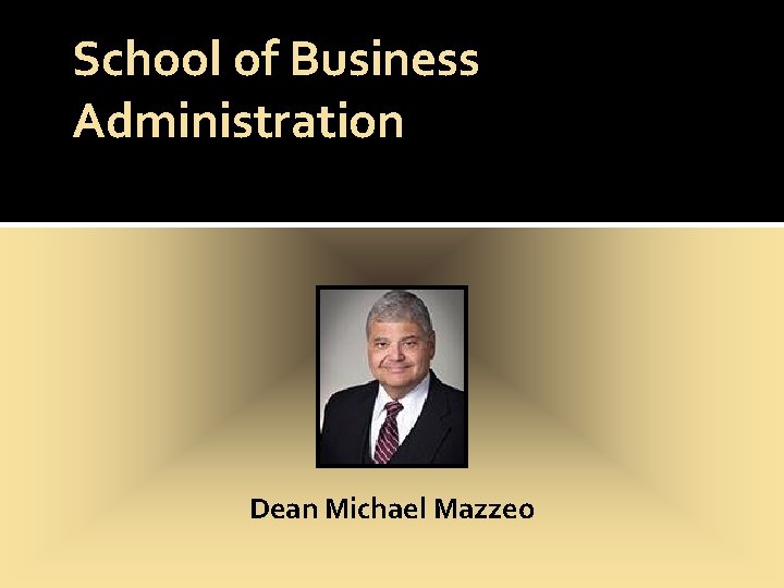 School of Business Administration Dean Michael Mazzeo 