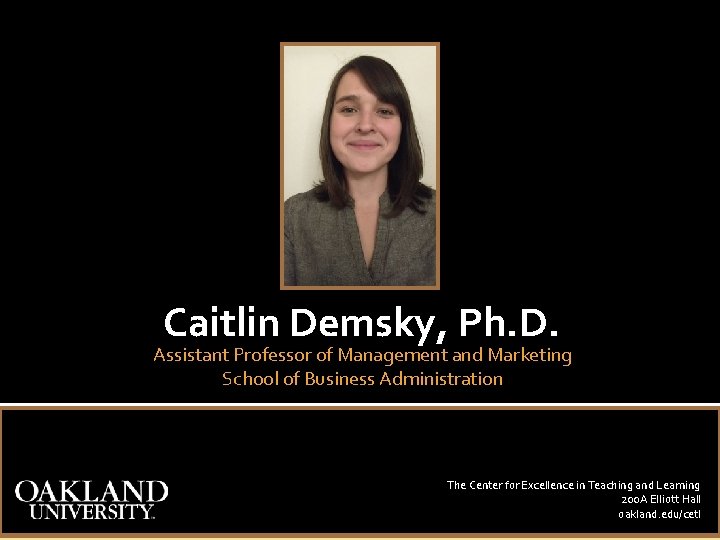 Caitlin Demsky, Ph. D. Assistant Professor of Management and Marketing School of Business Administration