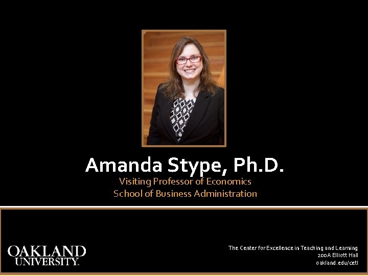 Amanda Stype, Ph. D. Visiting Professor of Economics School of Business Administration The Center