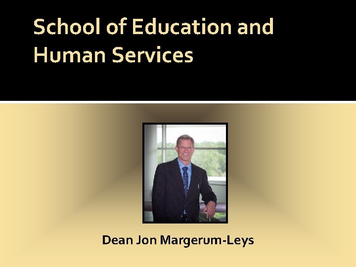 School of Education and Human Services Dean Jon Margerum-Leys 