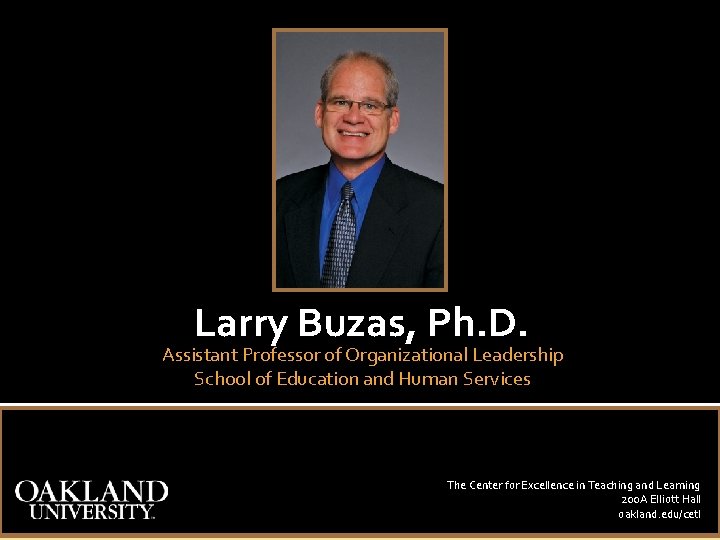 Larry Buzas, Ph. D. Assistant Professor of Organizational Leadership School of Education and Human