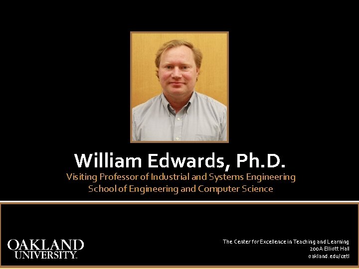 William Edwards, Ph. D. Visiting Professor of Industrial and Systems Engineering School of Engineering