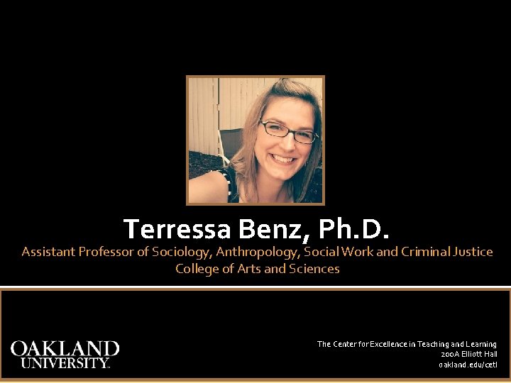 Terressa Benz, Ph. D. Assistant Professor of Sociology, Anthropology, Social Work and Criminal Justice