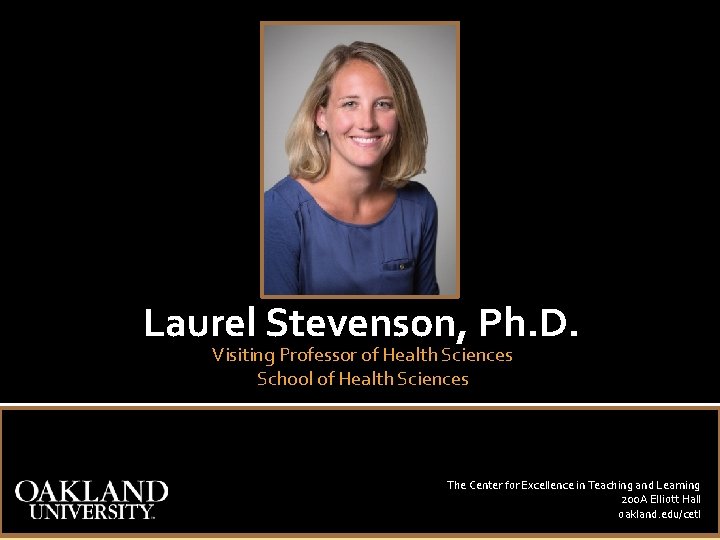 Laurel Stevenson, Ph. D. Visiting Professor of Health Sciences School of Health Sciences The