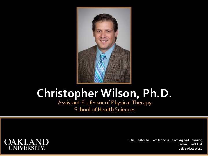 Christopher Wilson, Ph. D. Assistant Professor of Physical Therapy School of Health Sciences The