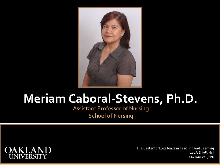 Meriam Caboral-Stevens, Ph. D. Assistant Professor of Nursing School of Nursing The Center for