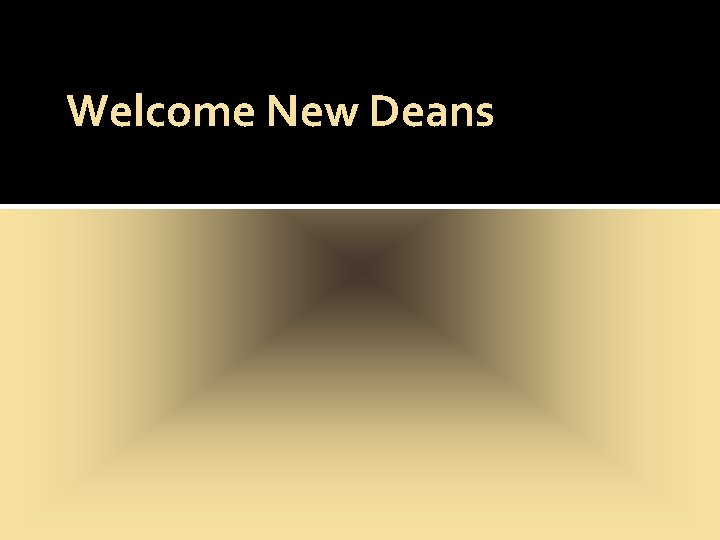 Welcome New Deans 