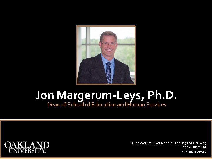 Jon Margerum-Leys, Ph. D. Dean of School of Education and Human Services The Center