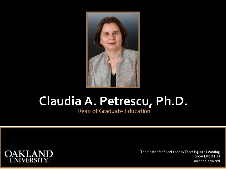 Claudia A. Petrescu, Ph. D. Dean of Graduate Education The Center for Excellence in