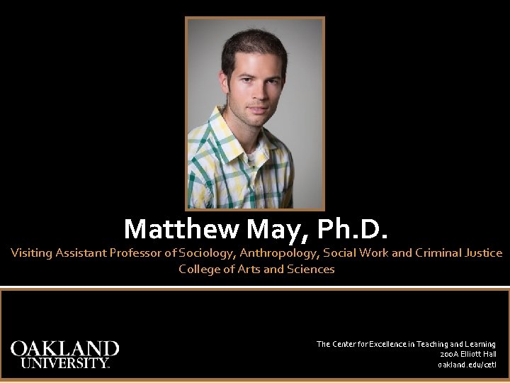 Matthew May, Ph. D. Visiting Assistant Professor of Sociology, Anthropology, Social Work and Criminal