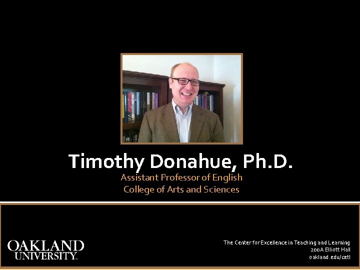 Timothy Donahue, Ph. D. Assistant Professor of English College of Arts and Sciences The