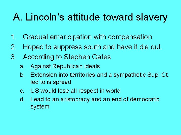 A. Lincoln’s attitude toward slavery 1. Gradual emancipation with compensation 2. Hoped to suppress