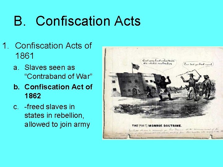 B. Confiscation Acts 1. Confiscation Acts of 1861 a. Slaves seen as “Contraband of