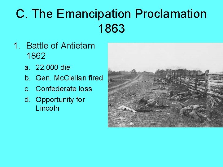 C. The Emancipation Proclamation 1863 1. Battle of Antietam 1862 a. b. c. d.