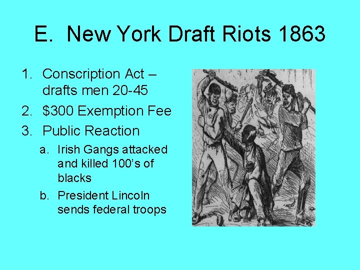 E. New York Draft Riots 1863 1. Conscription Act – drafts men 20 -45