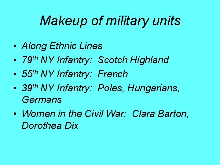 Makeup of military units • • Along Ethnic Lines 79 th NY Infantry: Scotch
