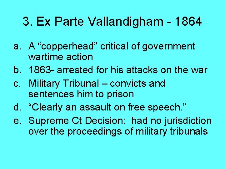 3. Ex Parte Vallandigham - 1864 a. A “copperhead” critical of government wartime action