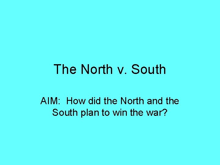 The North v. South AIM: How did the North and the South plan to